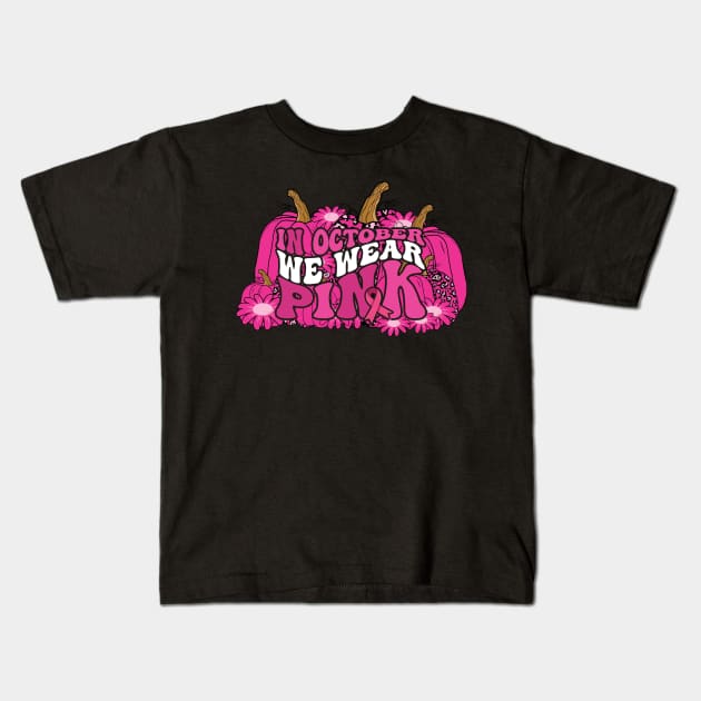 In October We Wear Pink flower groovy Pumpkin Breast Cancer Awareness Ribbon Cancer Ribbon Cut Kids T-Shirt by Gaming champion